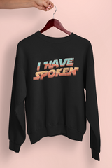 I Have Spoken Sweatshirt