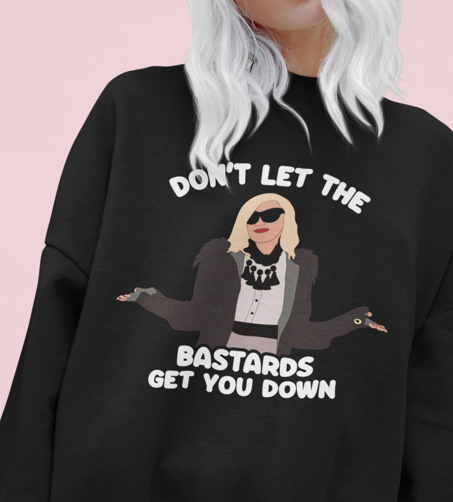 Black sweatshirt with moira rose from schitt's creek saying don't let the bastards get you down - HighCiti