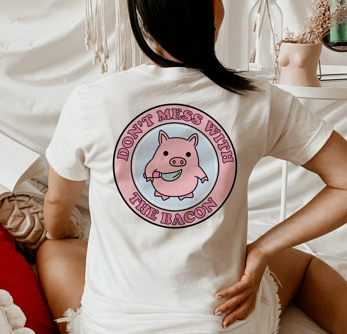 white shirt with a pig saying don't mess with the bacon - HighCiti