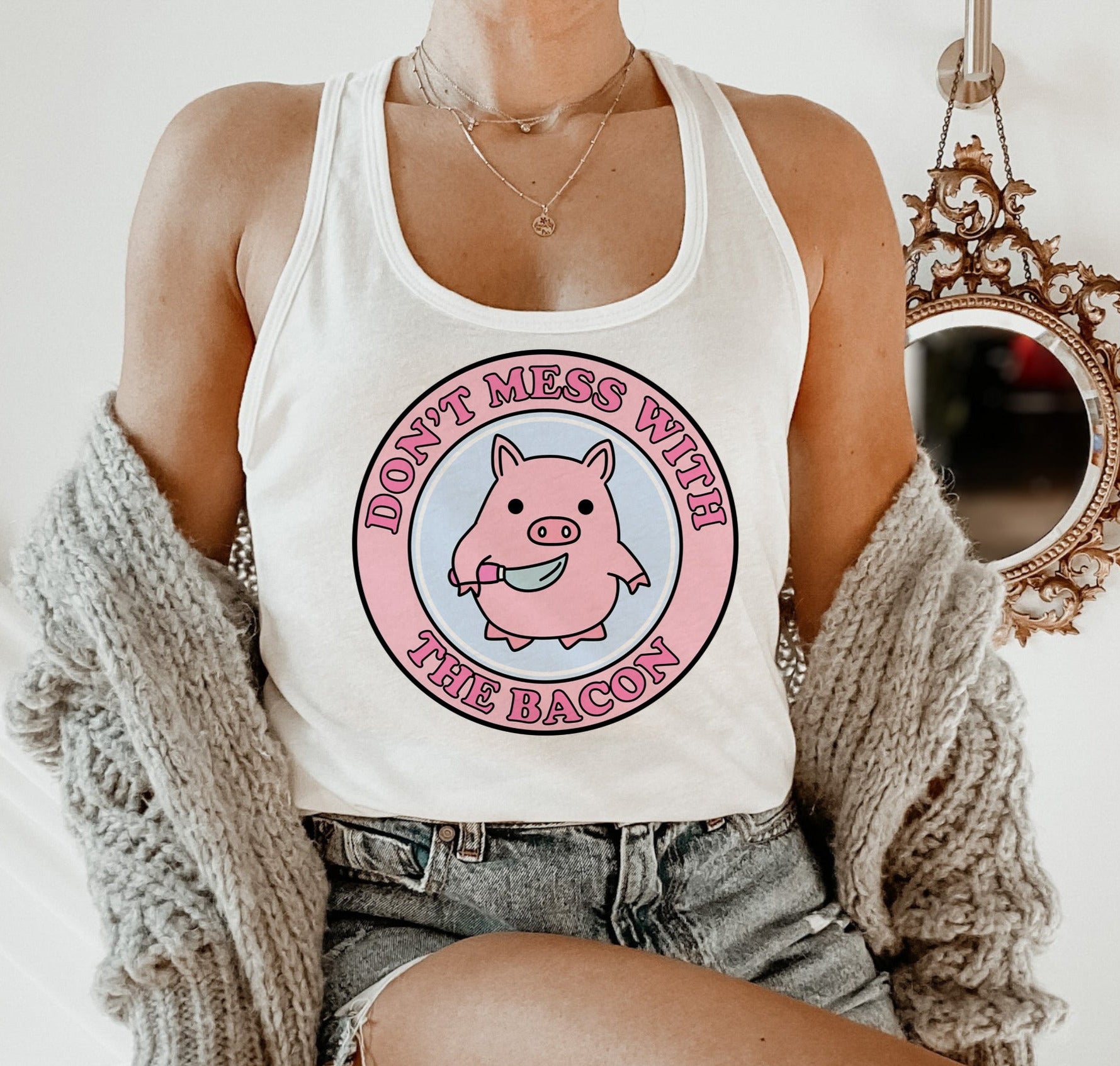 white tank with a pig saying don't mess with the bacon - HighCiti