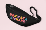 Black fanny pack that says don't be a richard - HighCiti