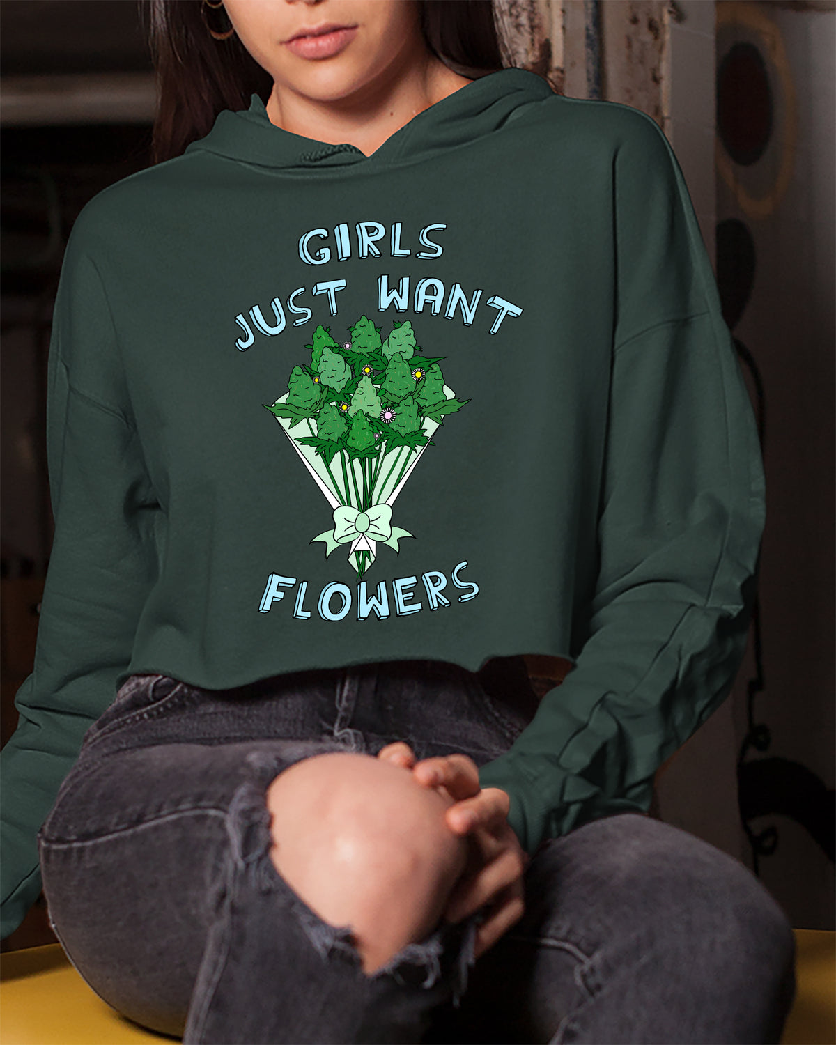 Green crop hoodie with weed flowers bouquet that says girls just want flowers - HighCiti