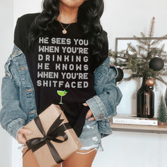 He Sees You When You're Drinking Shirt