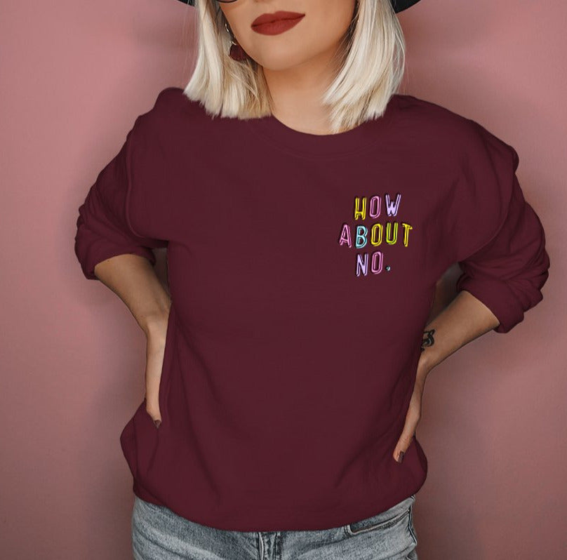 maroon sweatshirt that says how about no with a colorful font - HighCiti