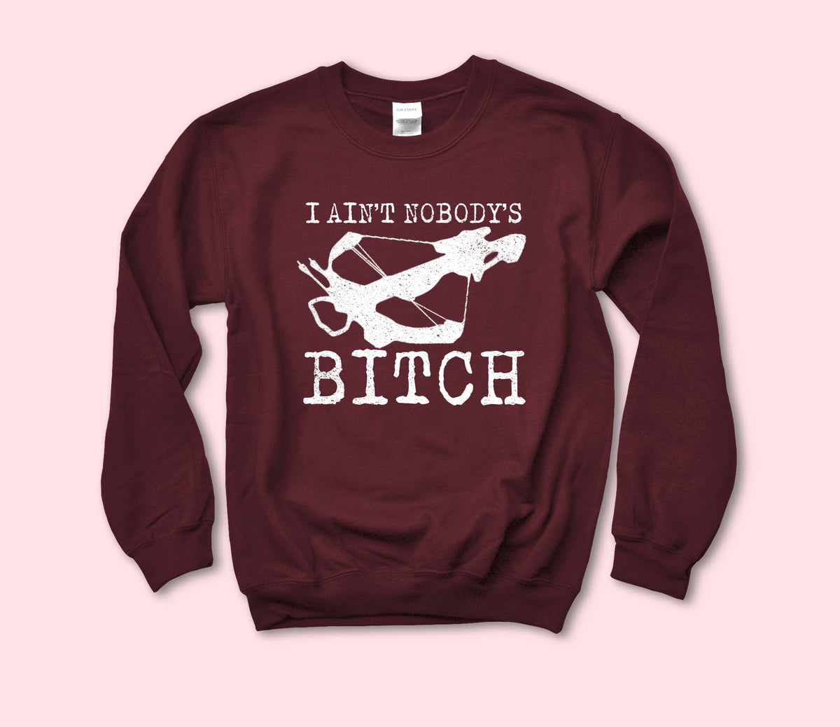 I Ain't Nobody's Bitch Sweatshirt