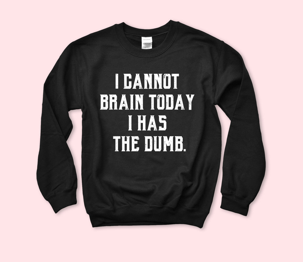 I Cannot Brain Today Sweatshirt