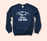 Stay At Home Dog Mom Sweatshirt