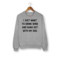 Drink Wine And Hang Out With My Dog Sweatshirt