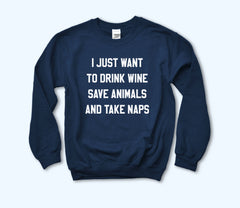 Navy sweatshirt that says I just want to drink wine save animals and take naps - HighCiti