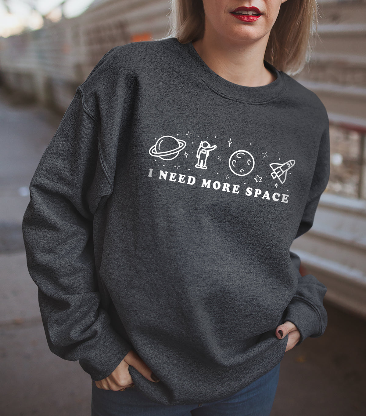 I Need More Space Sweatshirt