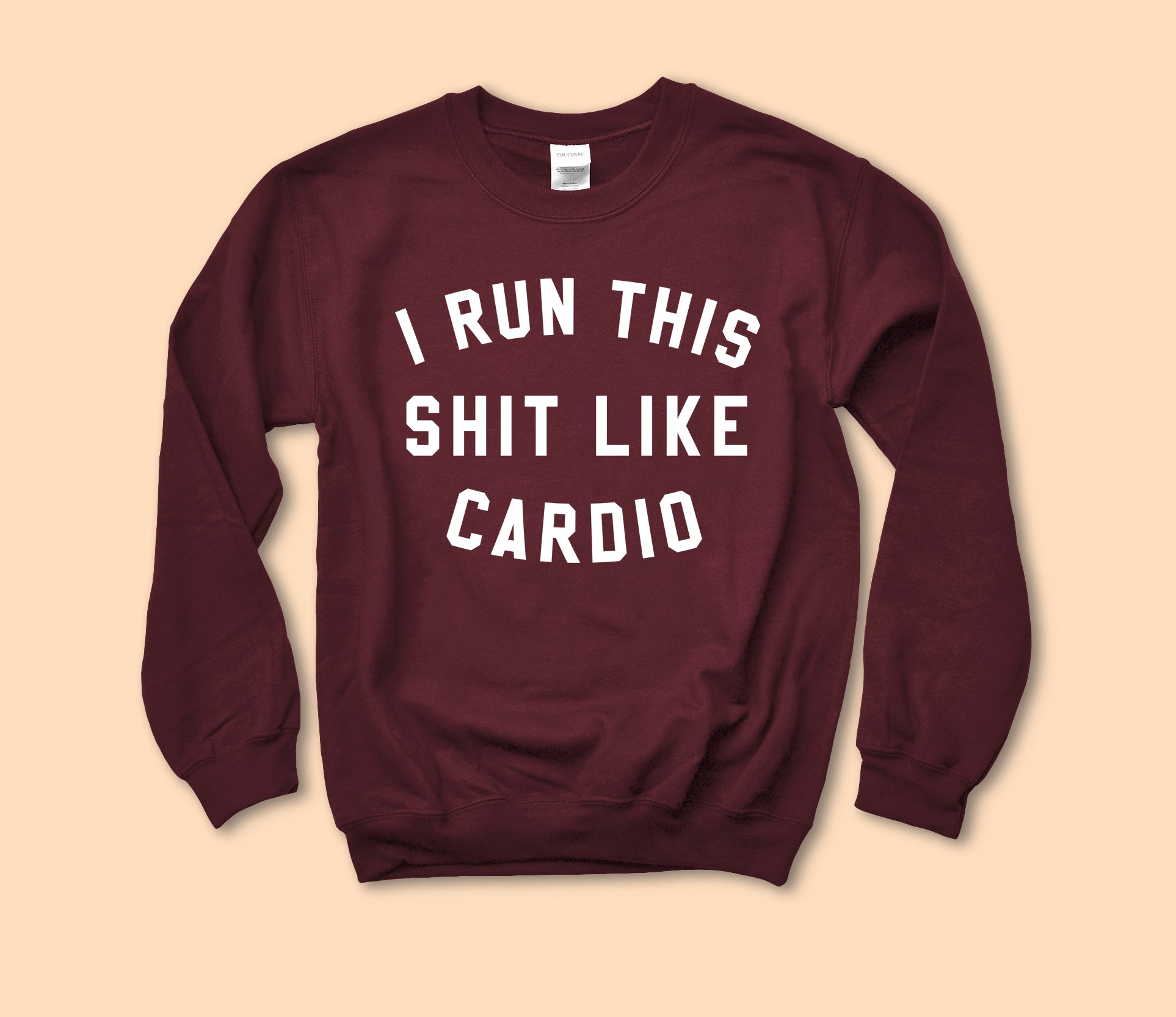 I Run This Shit Like Cardio Sweatshirt