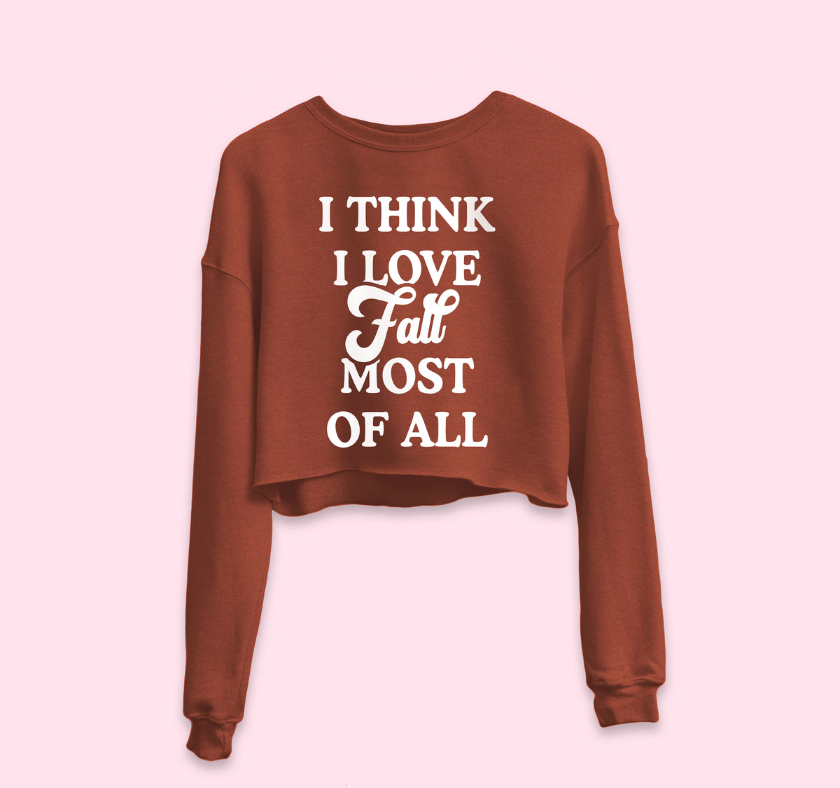 I Think I Love Fall Most Of All Crop Sweatshirt
