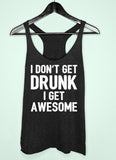 Black tank top saying I don't get drunk I get awesome - HighCiti