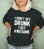 Forest sweatshirt saying I don't get drunk I get awesome - HighCiti