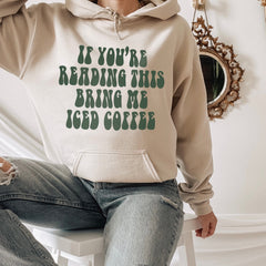 sand hoodie that says If You're Reading This Bring Me Iced Coffee - HighCiti