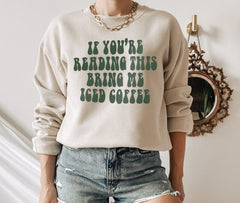 sand sweatshirt that says If You're Reading This Bring Me Iced Coffee - HighCiti