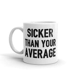 Sicker Than Your Average Mug - HighCiti