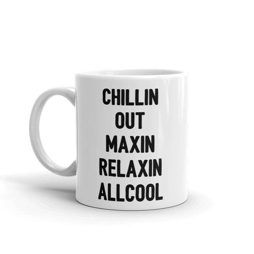 Chillin Out Maxin Relaxin All Cool Mug - HighCiti