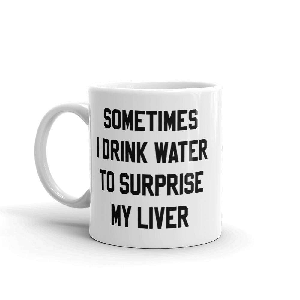 Sometimes I Drink Water Mug - HighCiti