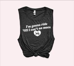 Heather black women's muscle tank that says I'm gonna ride 'till I can't no more - HighCiti