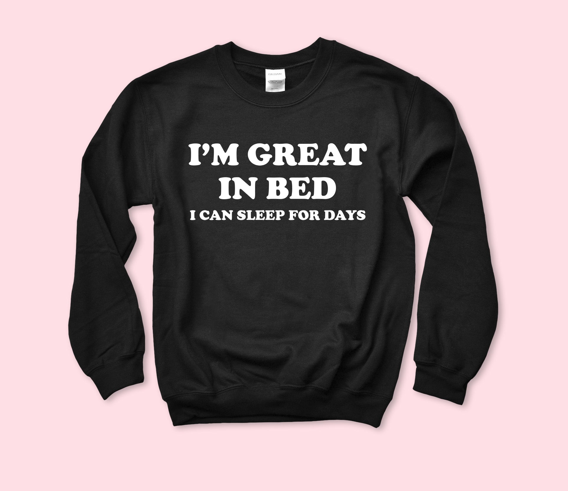 I'm Great In Bed Sweatshirt
