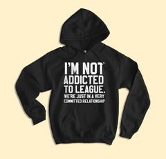 I'm Not Addicted To League Hoodie