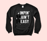 Impin Ain't Easy Sweatshirt