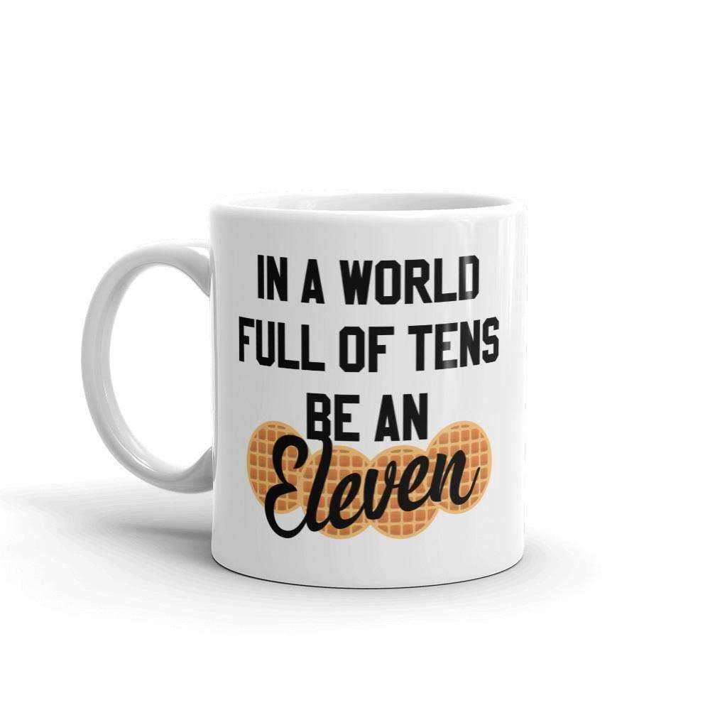 In A World Full Of Tens Be An Eleven Mug - HighCiti
