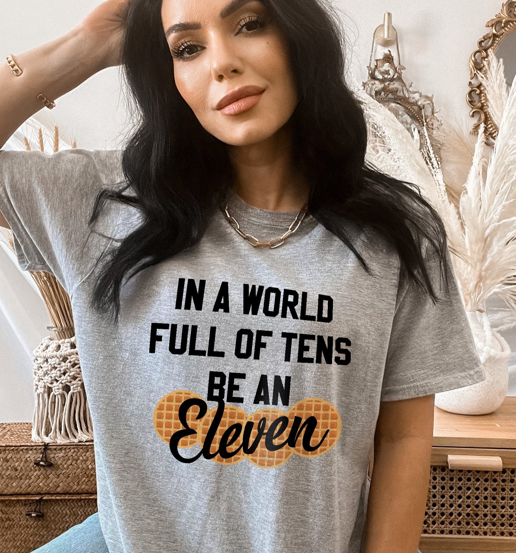 In A World Full Of Tens Be An Eleven Shirt - HighCiti