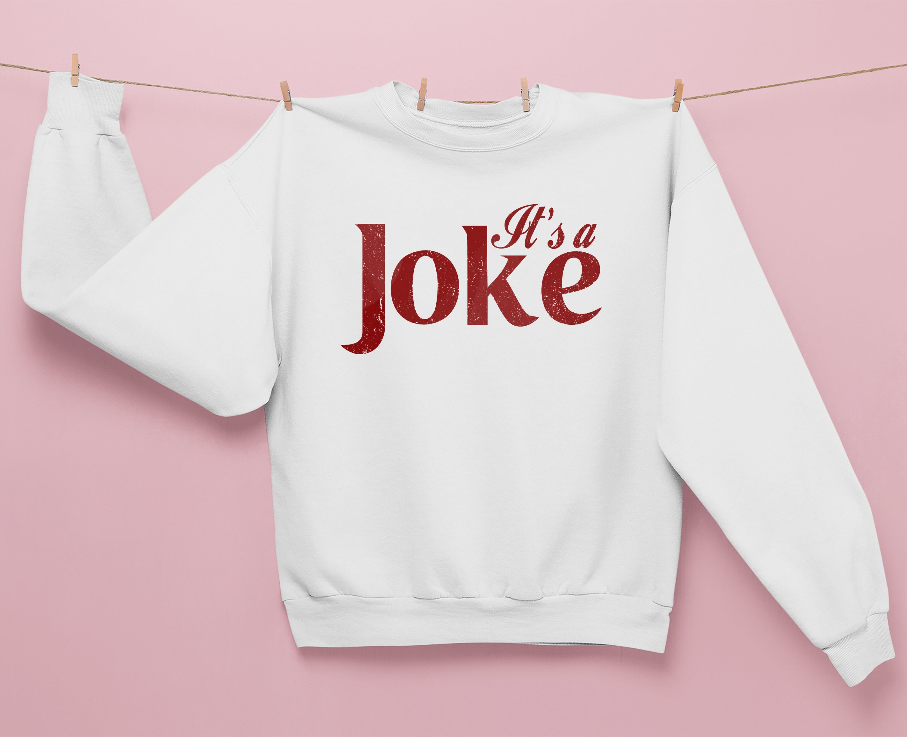 It's A Joke Sweatshirt