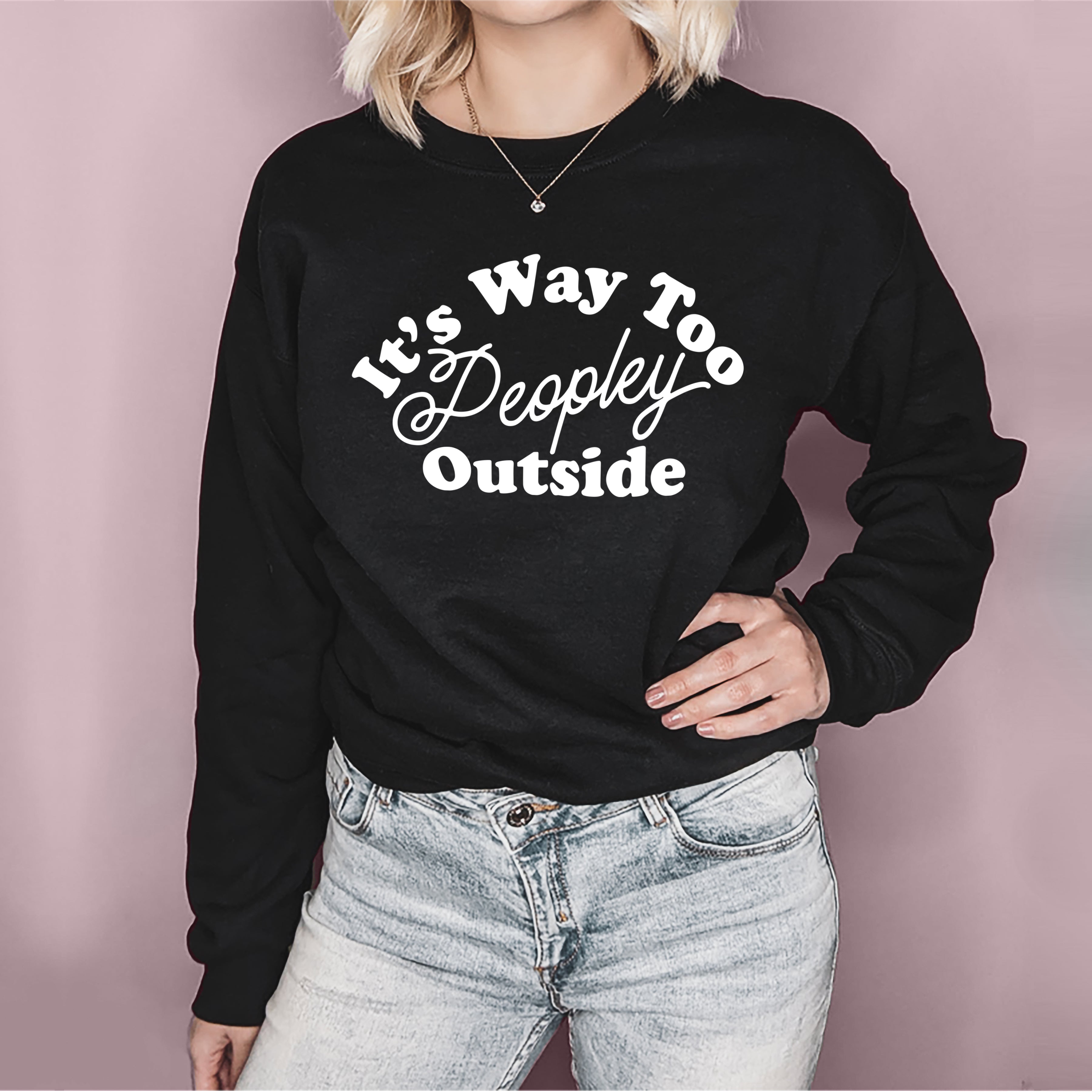 Black sweatshirt that says it's way too peopley outside - HighCiti