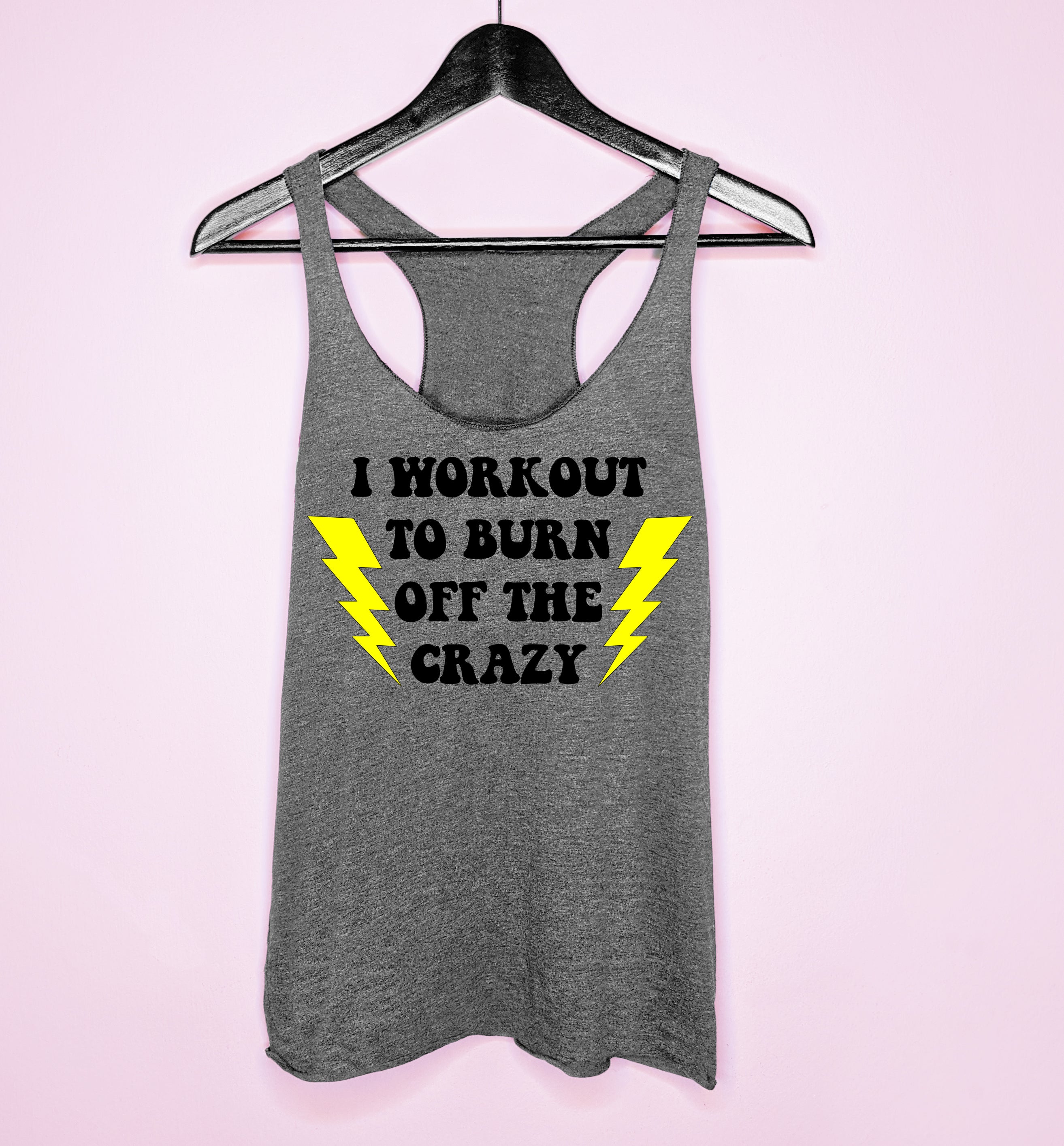 Grey tank top saying I workout to burn off the crazy - HighCiti