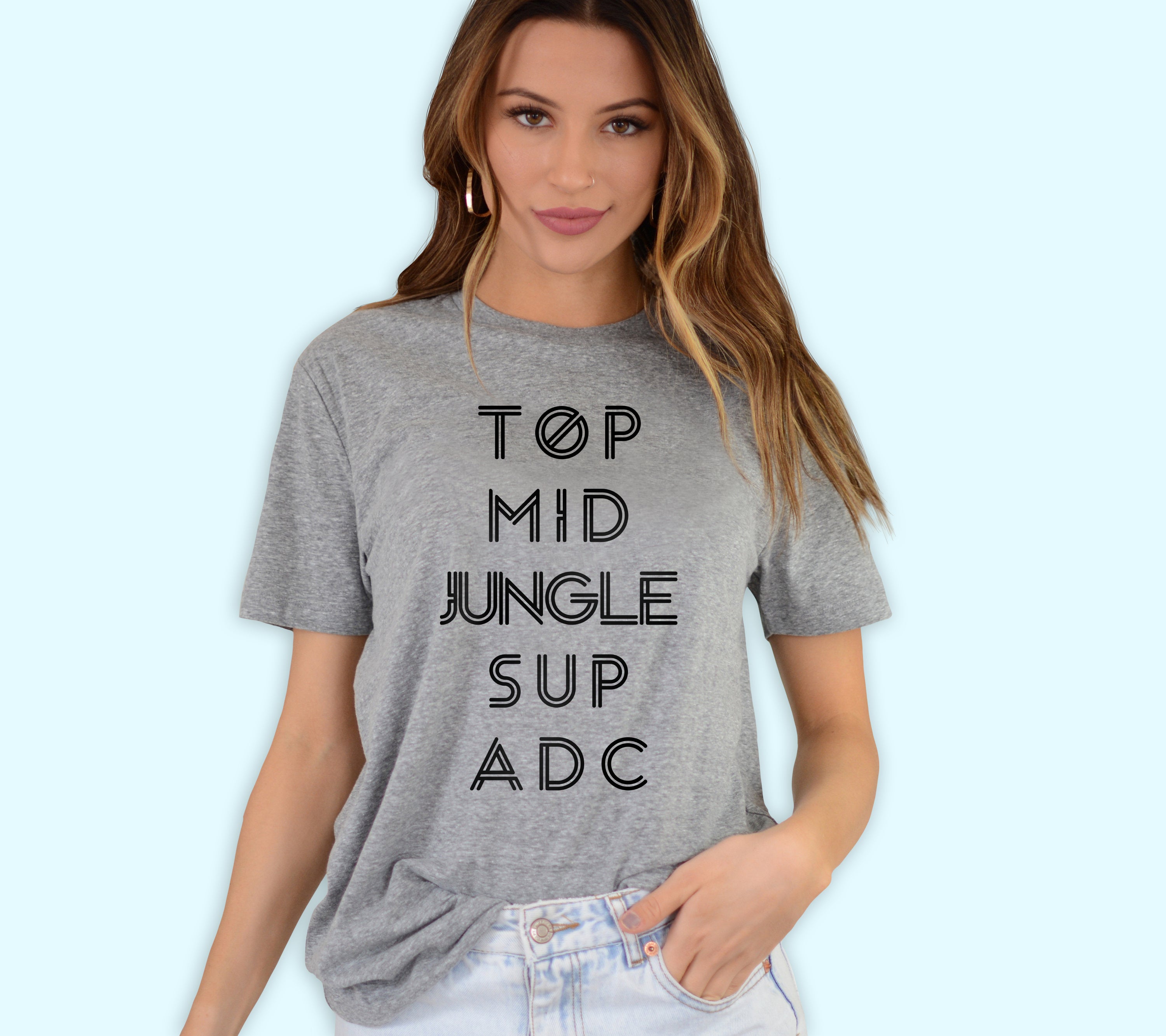 Grey shirt that says top mid jungle sup adc - HighCiti