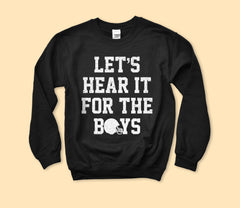 Let's Hear It For The Boys Sweatshirt