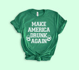 Green shirt that says make america drunk again - HighCiti