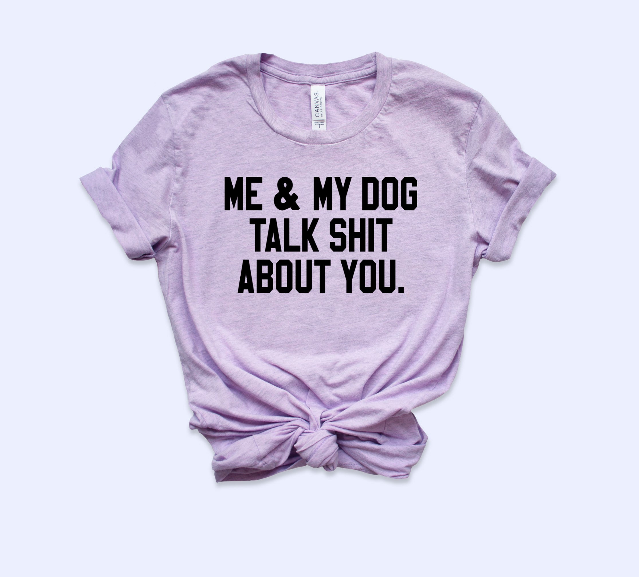 Me And My Dog Talk Shit About You Shirt - HighCiti