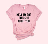 Me And My Dog Talk Shit About You Shirt - HighCiti