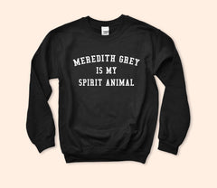 Meredith Grey Is My Spirit Animal Sweatshirt