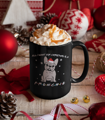 Black mug with a french bulldog saying all I want for christmas is a frenchie - HighCiti