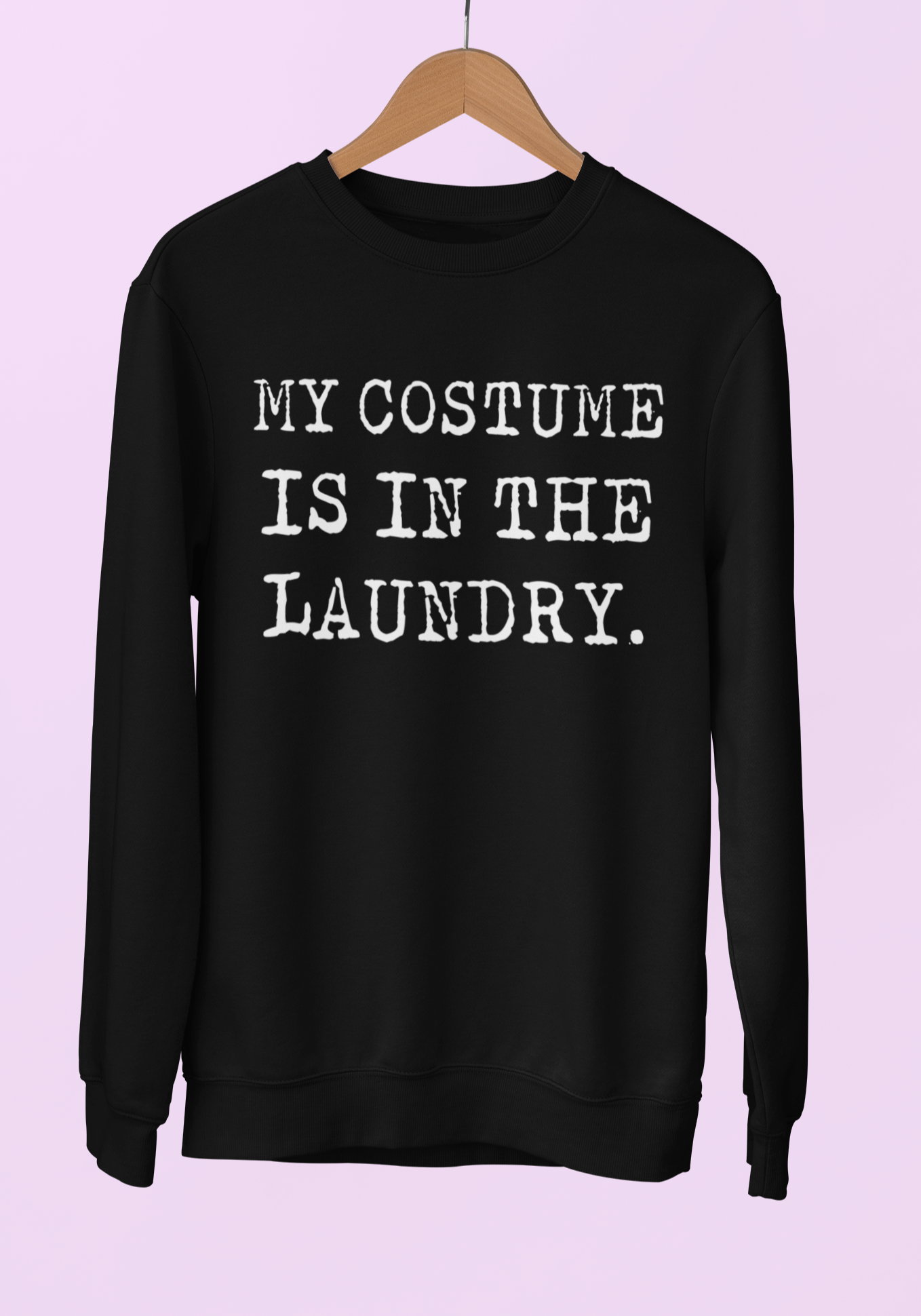 Black sweatshirt saying my costume is on the laundry - HighCiti