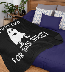 Black blanket with a ghost saying I'm too old for this sheet - HighCiti