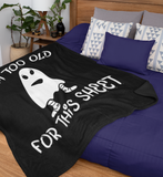Black blanket with a ghost saying I'm too old for this sheet - HighCiti
