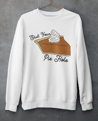 White sweatshirt with a pie saying shut your pie hole - HighCiti
