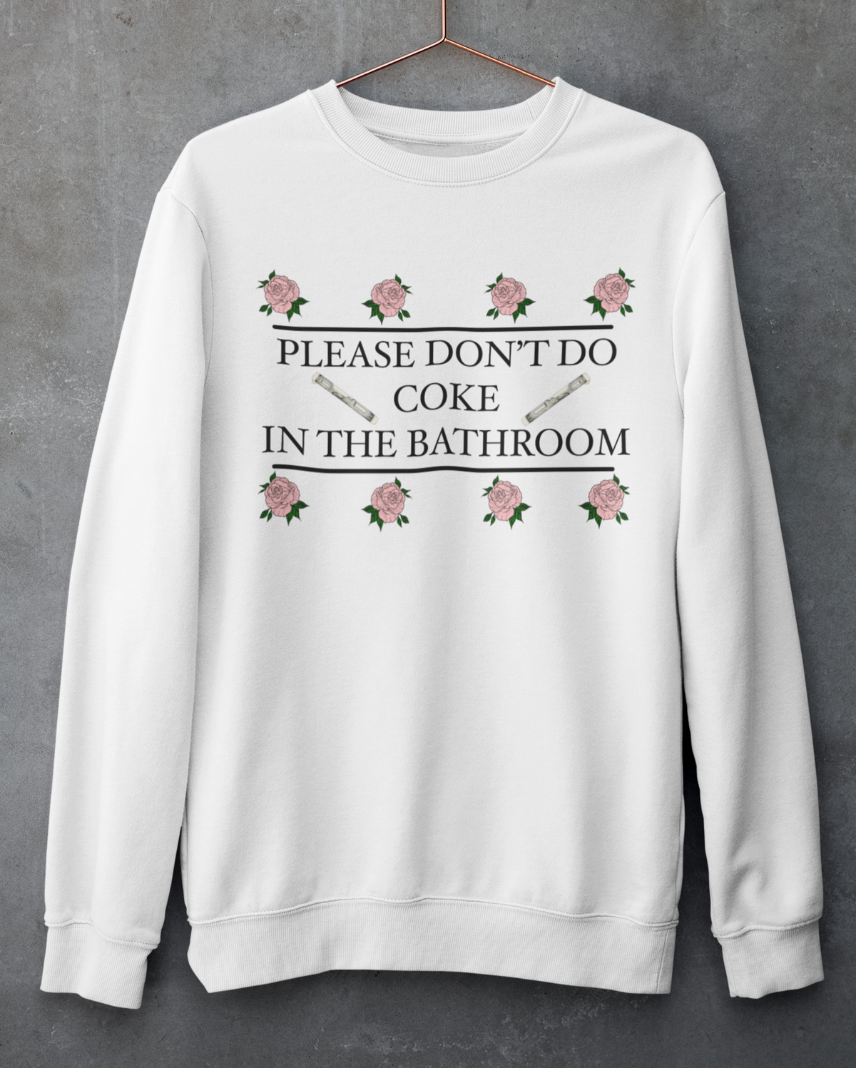 White sweatshirt saying please don't do coke in the bathroom - HighCiti
