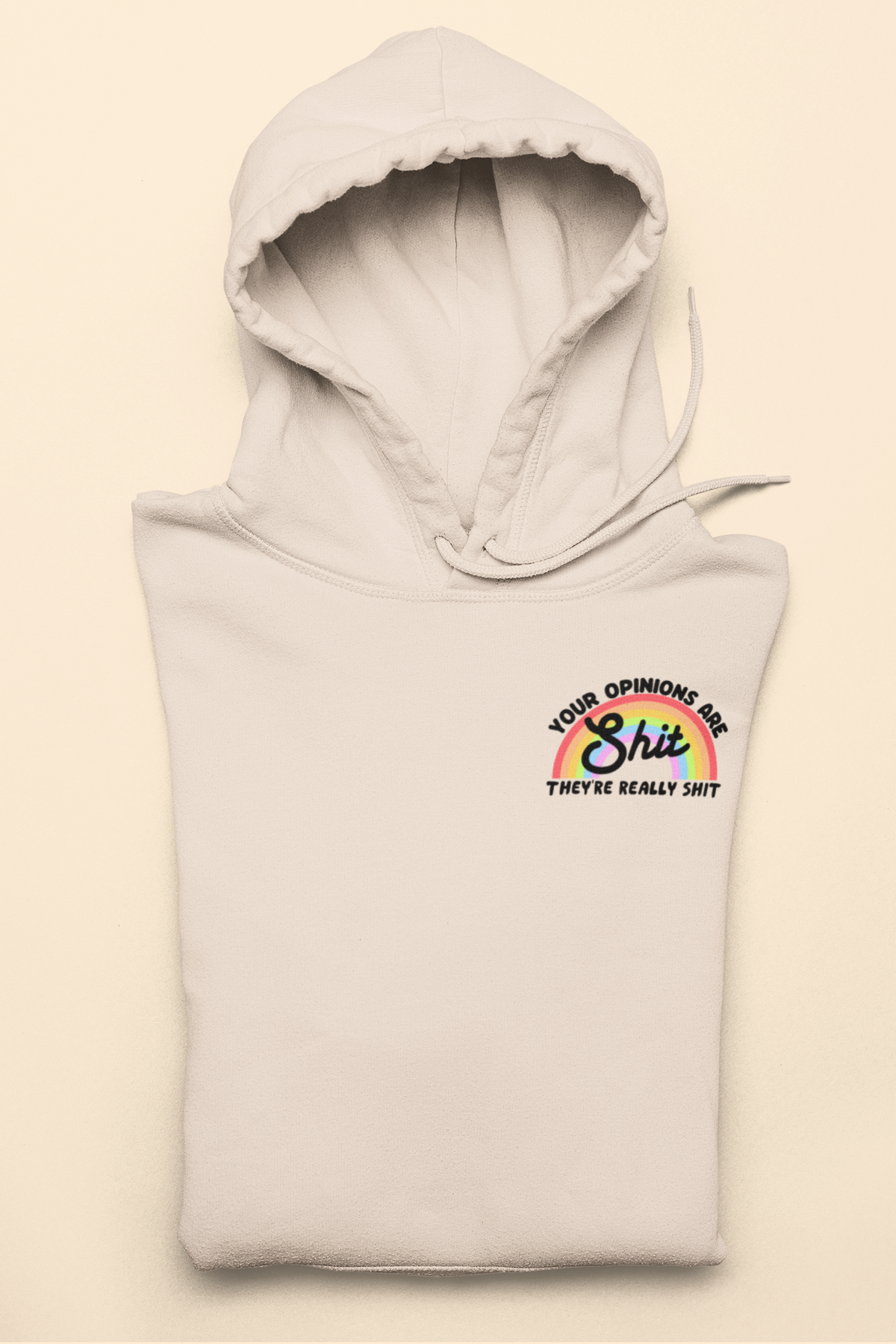 Sand hoodie with a raindow saying your opinions are shit they're really shit - HighCiti