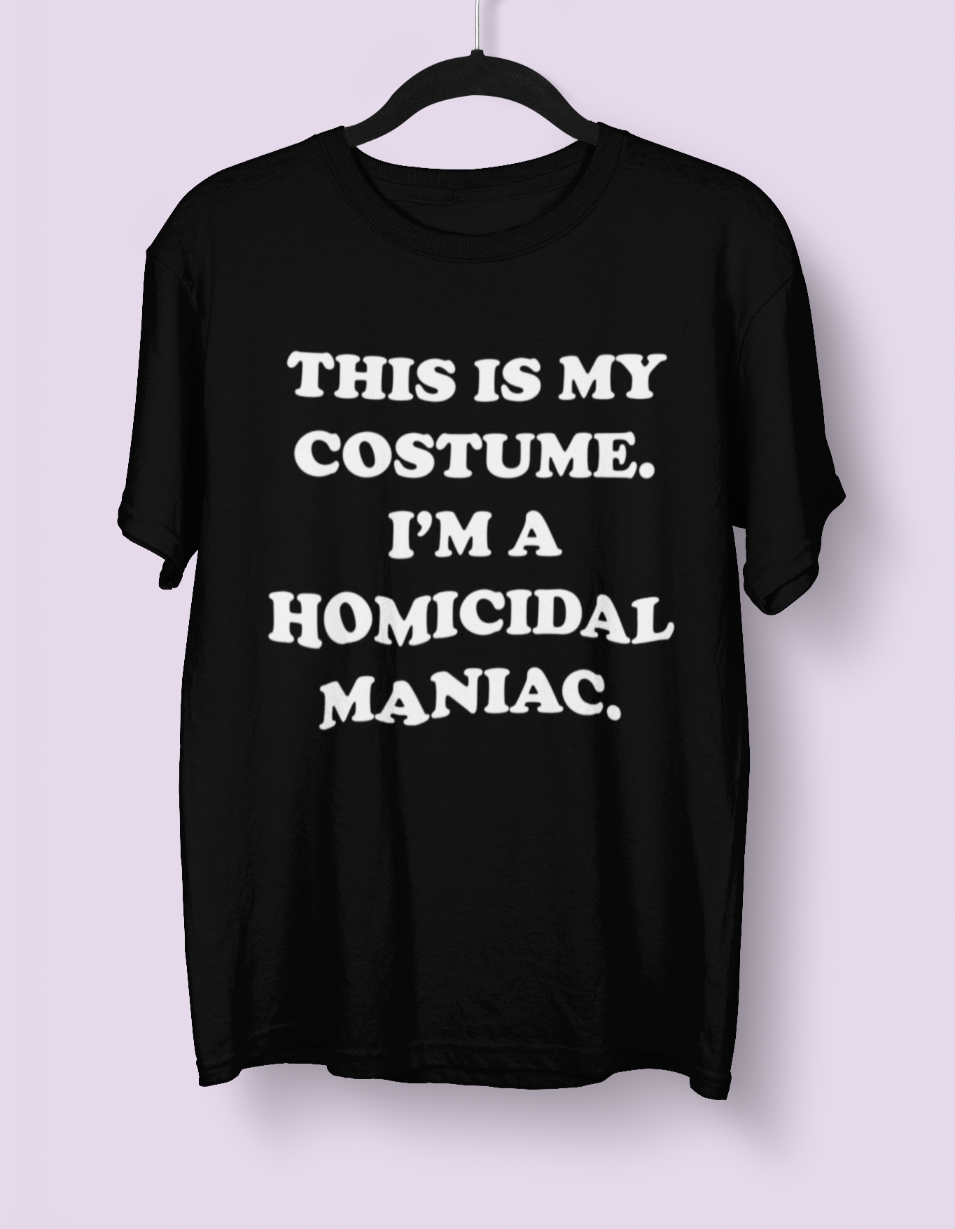 Black shirt saying this is my costume. I'm a homicidal maniac - HighCiti