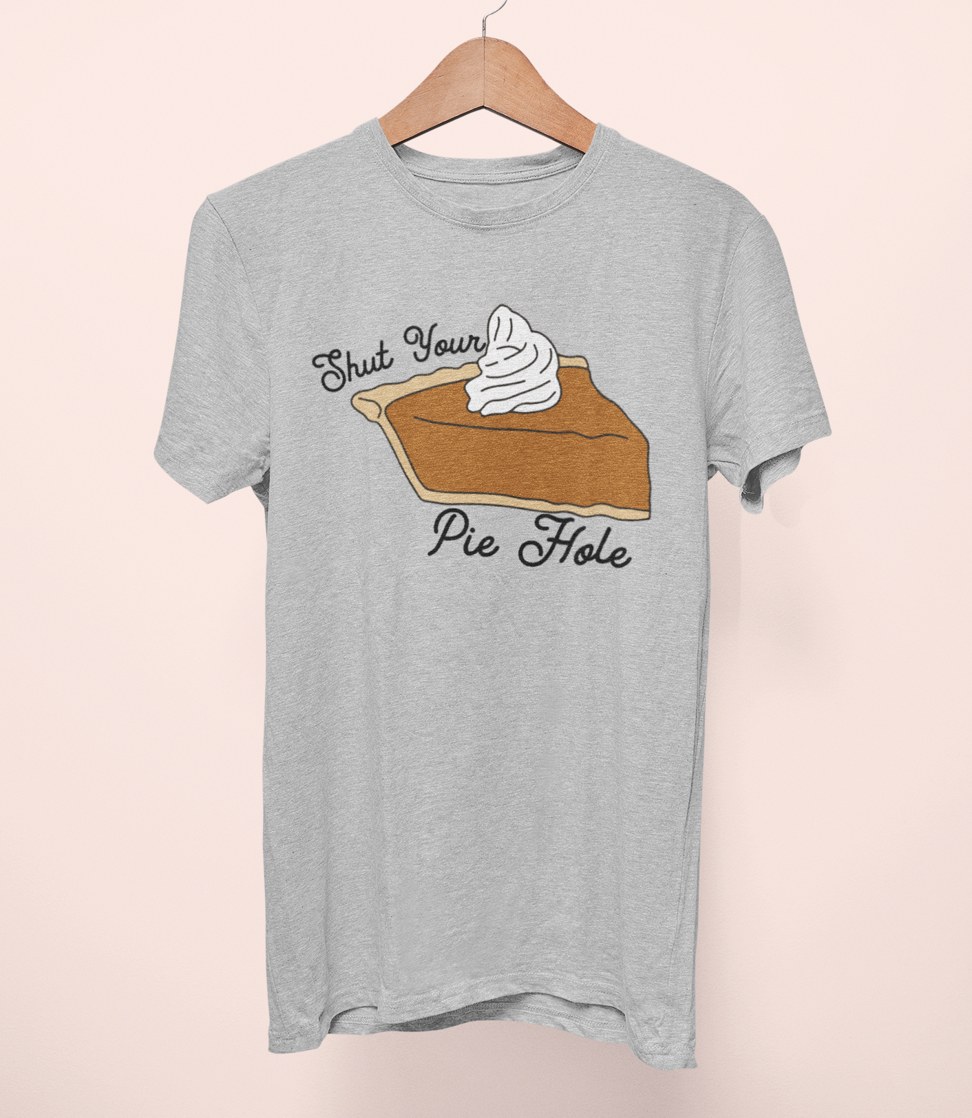 Grey shirt with a pie saying shut your pie hole - HighCiti