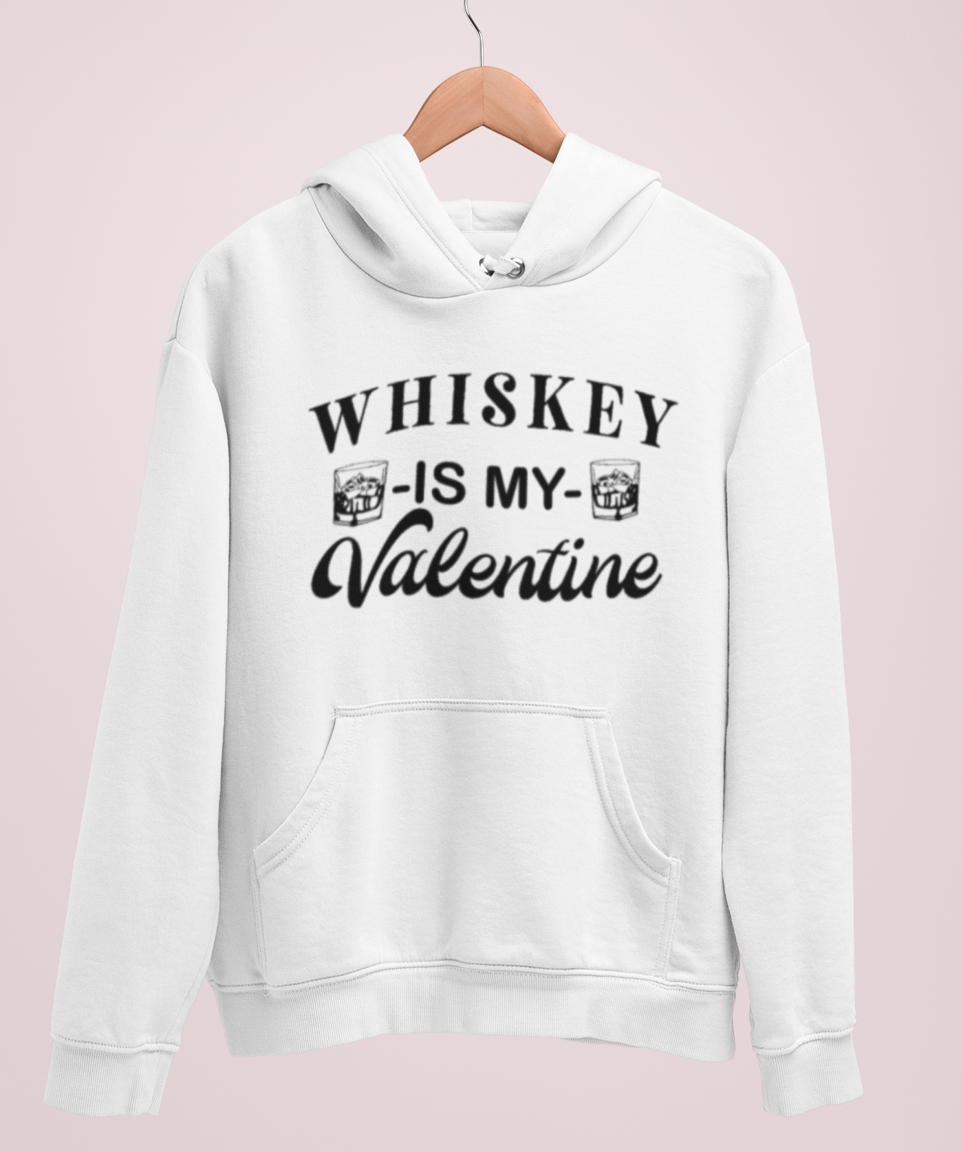white hoodie saying whiskey is my valentine - HighCiti