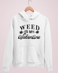White sweatshirt saying weed is my valentine - HighCiti