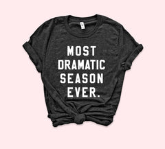 Most Dramatic Season Ever Shirt - The Bachelor Tshirt - The Bachelorette Shirt - HighCiti